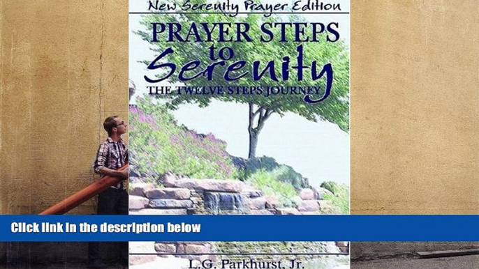 Read Online L. G. Parkhurst Jr. Prayer Steps to Serenity The Twelve Steps Journey: New Serenity