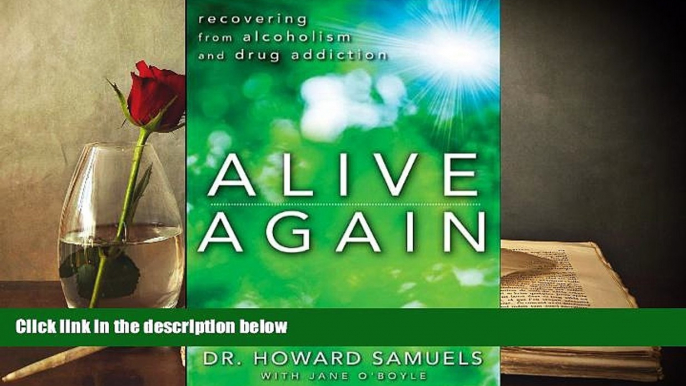 Read Online Howard  C. Samuels Alive Again: Recovering from Alcoholism and Drug Addiction Full