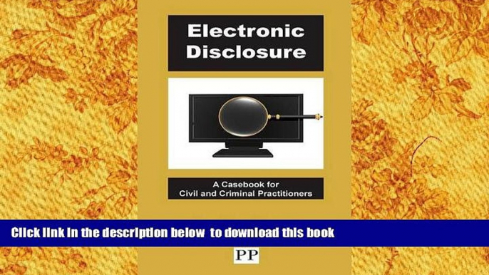 READ book  Electronic Disclosure - A Casebook for Civil and Criminal Practitioners  FREE BOOK