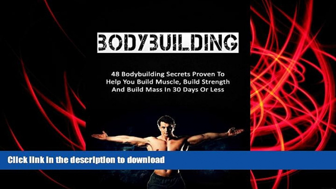 Epub Bodybuilding: 48 Bodybuilding Secrets Proven To Help You Build Muscle, Build Strength And