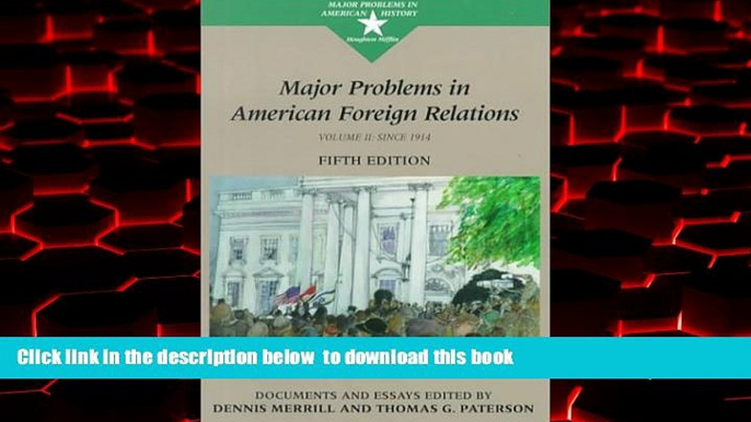 PDF [FREE] DOWNLOAD  Major Problems In American Foreign Relations: Documents And Essays: Volume II