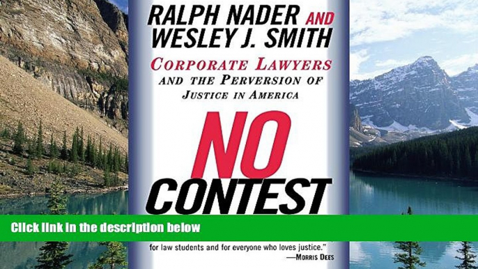 Buy Ralph Nader No Contest: Corporate Lawyers and the Perversion of Justice in America Full Book