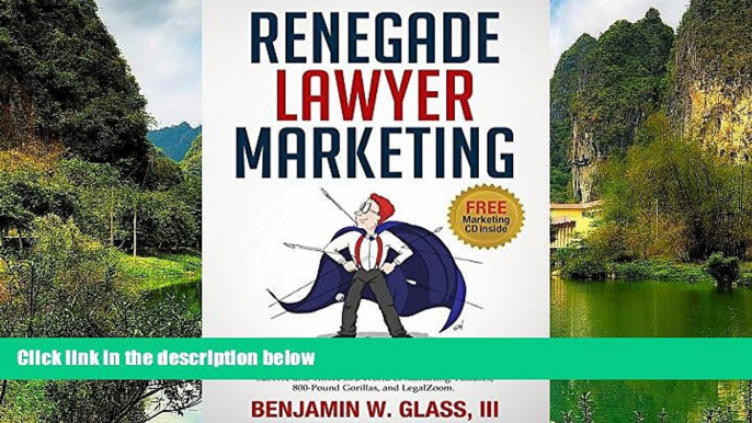 Buy Ben Glass Renegade Lawyer Marketing: How Today s Solo and Small-Firm Lawyers Survive and