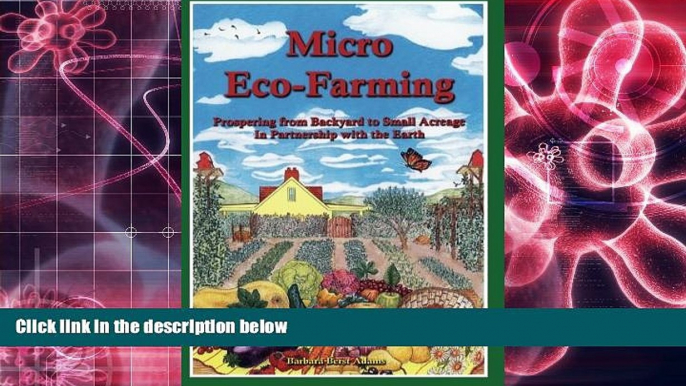 PDF [DOWNLOAD] Micro Eco-Farming: Prospering from Backyard to Small Acreage in Partnership with