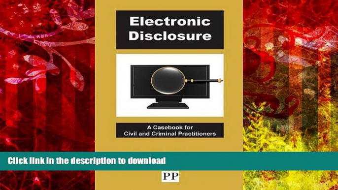 BEST PDF  Electronic Disclosure - A Casebook for Civil and Criminal Practitioners TRIAL EBOOK