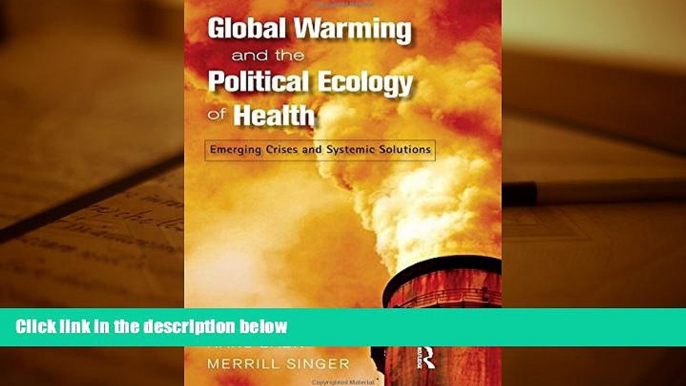 Price Global Warming and the Political Ecology of Health: Emerging Crises and Systemic Solutions