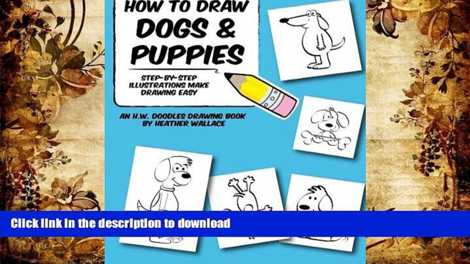 READ book  How to Draw Dogs and Puppies: Step-by-Step Illustrations Make Drawing Easy (An H.W.