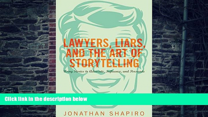 Buy NOW  Lawyers, Liars, and the Art of Storytelling: Using Stories to Advocate, Influence, and