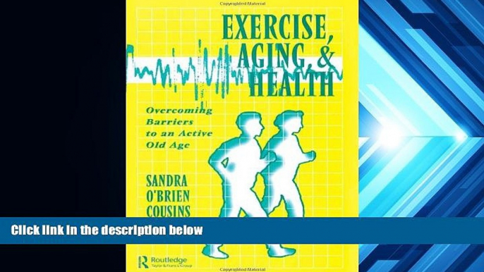 Buy Sandra O Brien Cousins Exercise, Aging and Health: Overcoming Barriers to an Active Old Age