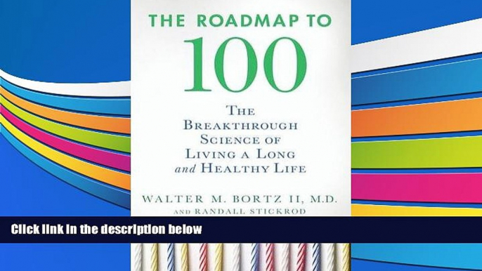 Buy Walter M. Bortz The Roadmap to 100: The Breakthrough Science of Living a Long and Healthy Life