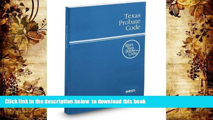 READ book  Texas Probate Code, 2012 ed. (West s Texas Statutes and Codes) (Texas Estates Code)