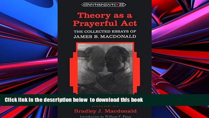 BEST PDF  Theory as a Prayerful Act: The Collected Essays of James B. Macdonald- Edited by Bradley