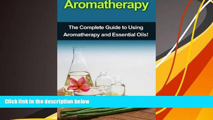 Online Julia Edwards Aromatherapy: The complete guide to using aromatherapy and essential oils!