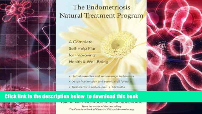 Read Online  The Endometriosis Natural Treatment Program: A Complete Self-Help Plan for Improving