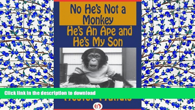 READ book  No He s Not a Monkey, He s an Ape and He s My Son  FREE BOOK ONLINE