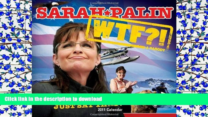 READ PDF 2011 Sarah Palin wall calendar: WTF!? The 2011 Did She Really Just Say That? calendar