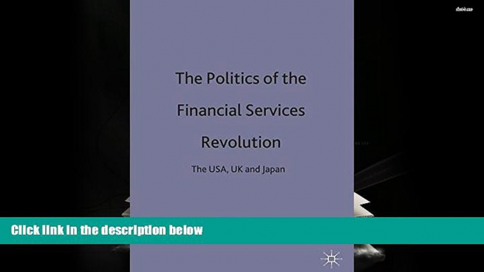 Read Online The Politics of the Financial Services Revolution: The USA, UK and Japan Pre Order