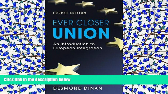 BEST PDF Ever Closer Union: An Introduction to European Integration, 4th Edition FREE BOOK ONLINE