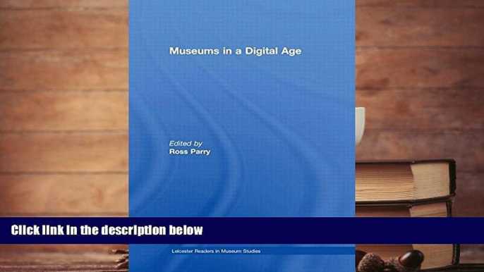 Read  Museums in a Digital Age (Leicester Readers in Museum Studies)  Ebook READ Ebook