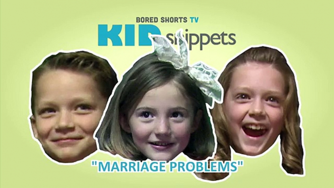 Kid Snippets_ _Marriage Problems_ (Imagined by Kids)