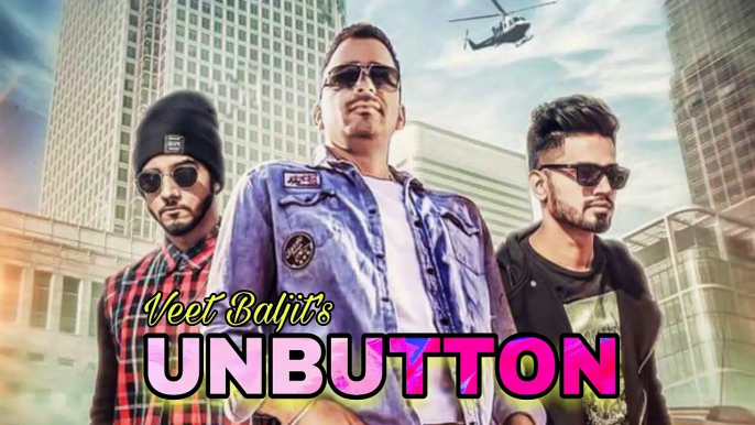 Unbutton _ Veet Baljit _ Western Penduz _ Full Song _ Latest Punjabi Song 2017