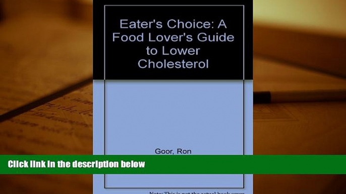 Read Online Eater s Choice: A Food Lover s Guide to Lower Cholesterol Full Book