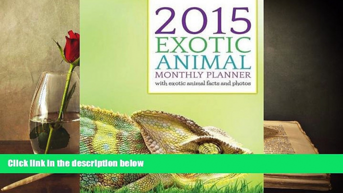 PDF [DOWNLOAD] 2015 Exotic Animals Monthly Planner: With Exotic Animal Facts and Photos FOR IPAD