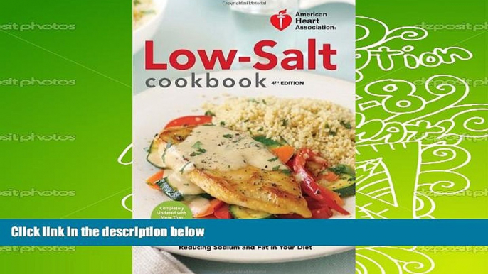 Read Online American Heart Association Low-Salt Cookbook, 4th Edition: A Complete Guide to