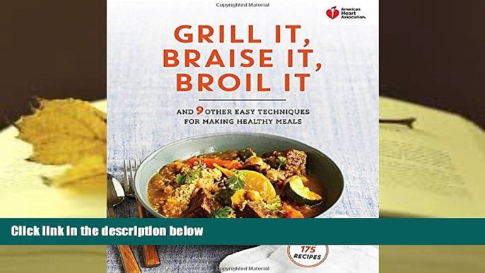 Read Online American Heart Association Grill It, Braise It, Broil It: And 9 Other Easy Techniques