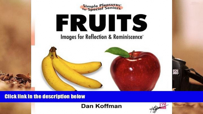 Best PDF  Simple Pleasures for Special Seniors: Fruits Dan Koffman  For Online