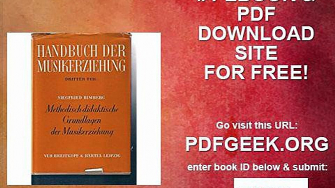 Handbuch der Musikerziehung. T. 3. Methodisch-didaktische Grundlagen der Musikerziehung