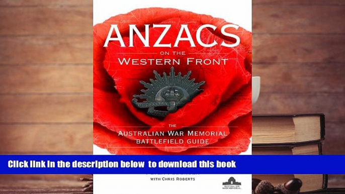 PDF [FREE] DOWNLOAD  ANZACS on the Western Front: The Australian War Memorial Battlefield Guide