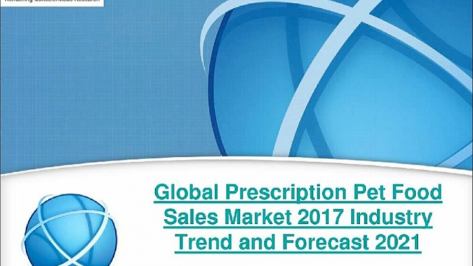 2017-2021 Global Prescription Pet Food Sales Industry Analysis & Forecast Report