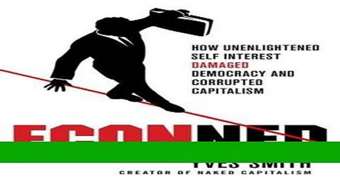 Read ECONned: How Unenlightened Self Interest Undermined Democracy and Corrupted Capitalism