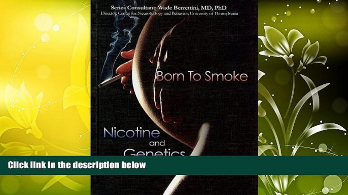 Read Book Born to Smoke: Nicotine and Genetics (Tobacco: The Deadly Drug) Professor of