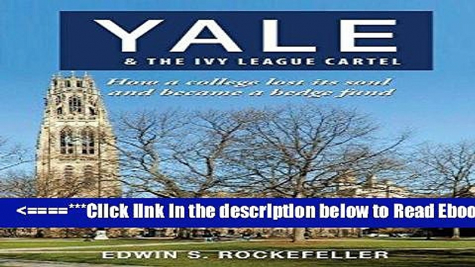 Read Yale   The Ivy League Cartel - How a college lost its soul and became a hedge fund Popular