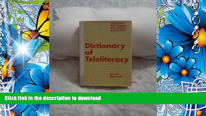 EBOOK ONLINE Dictionary of Teleliteracy: Television s 500 Biggest Hits, Misses, and Events David