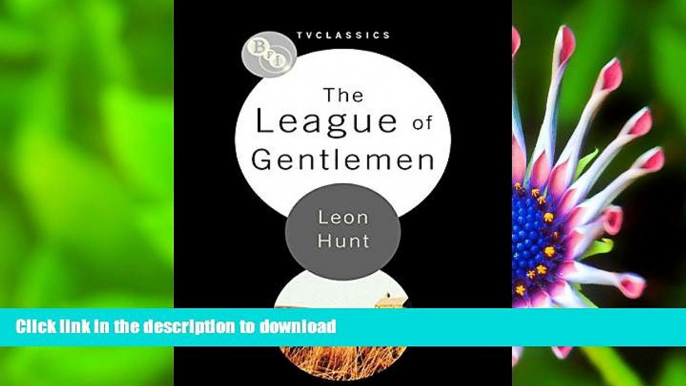 FREE [DOWNLOAD] The League of Gentlemen (BFI TV Classics) Leon Hunt For Ipad