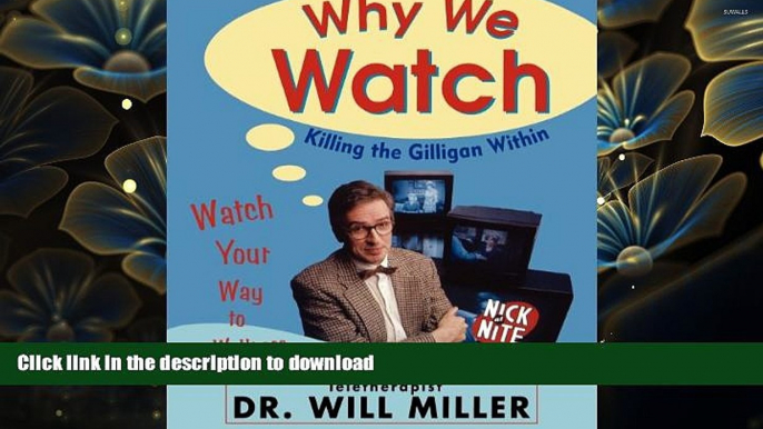 READ book Why We Watch: Killing the Gilligan Within Will Miller For Kindle