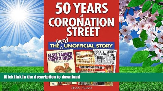 FREE [DOWNLOAD] 50 Years of Coronation Street: The (Very) Unofficial Story Sean Egan Pre Order