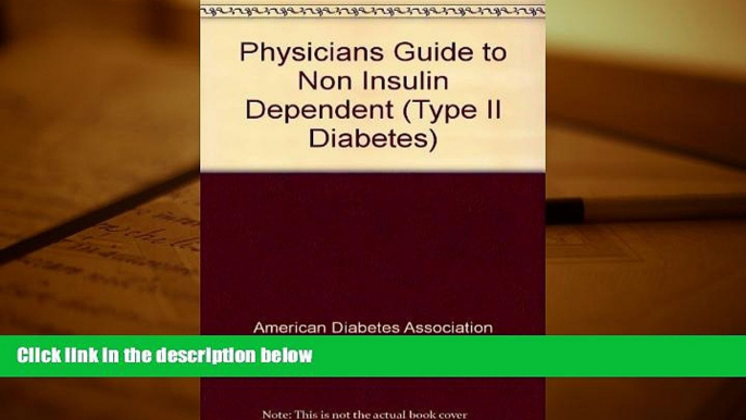 Read Book Physicians Guide to Non Insulin Dependent (Type II Diabetes) American Diabetes