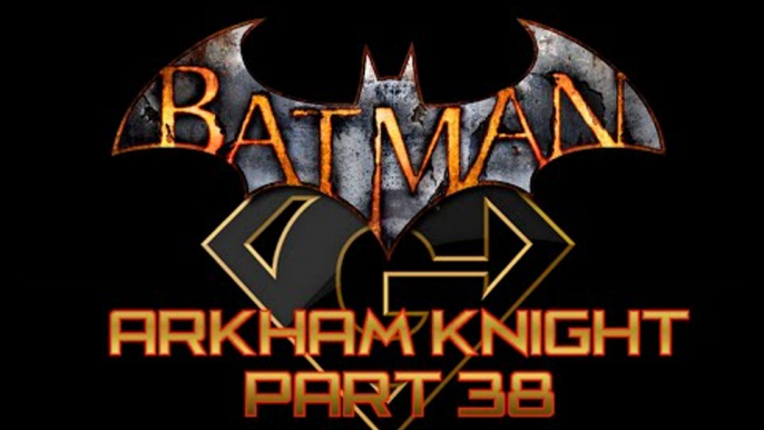 Batman Arkham Knight - Part 38 Walkthrough