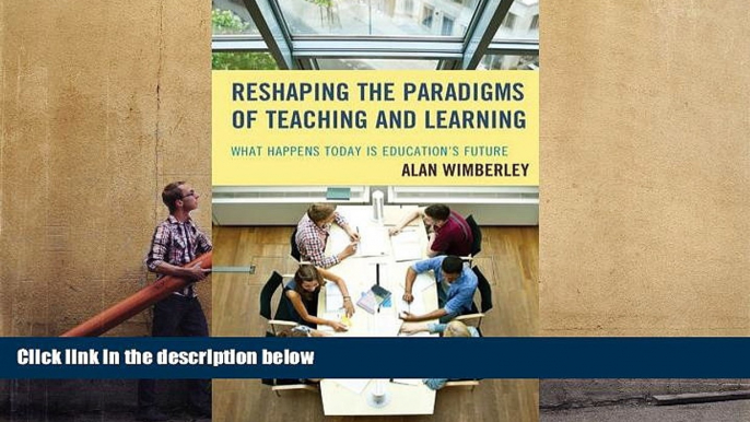 Kindle eBooks  Reshaping the Paradigms of Teaching and Learning: What Happens Today is Education s