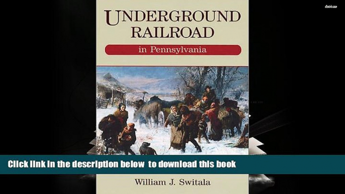 BEST PDF  Underground Railroad in Pennsylvania William J. Switala [DOWNLOAD] ONLINE