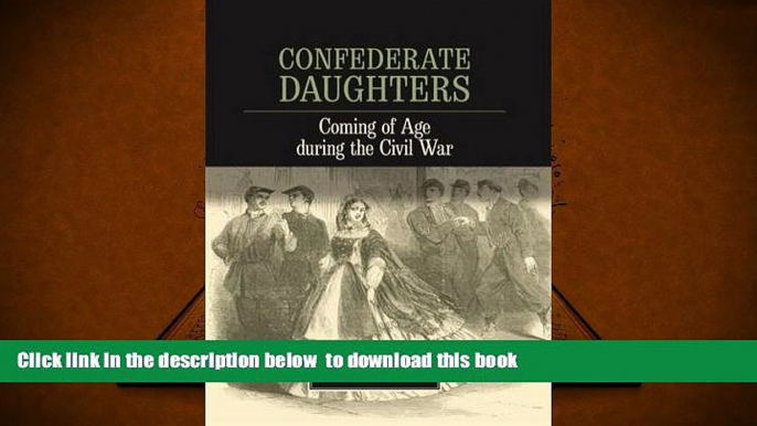 BEST PDF  Confederate Daughters: Coming of Age during the Civil War Victoria E. Ott FOR IPAD