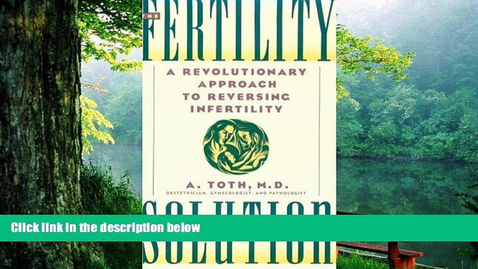 Pre Order The Fertility Solution: A Revolutionary Approach to Reversing Infertility Attila Toth