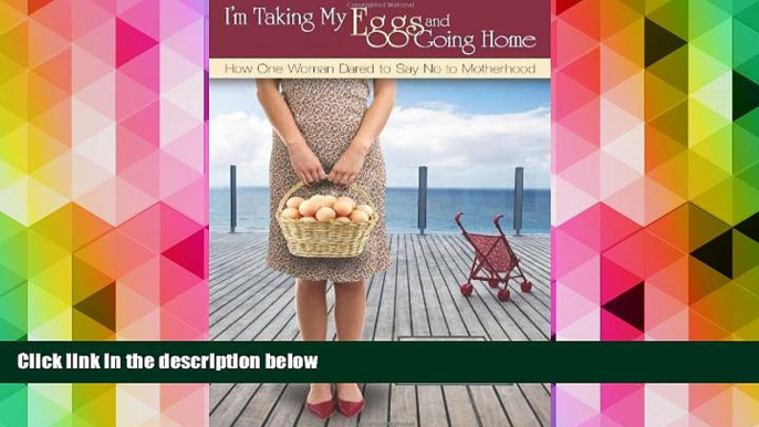 Audiobook I m Taking My Eggs and Going Home: How One Woman Dared to Say No to Motherhood Lisa