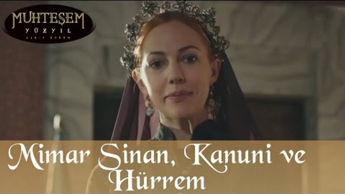 Mimar Sinan, Kanuni ve Hürrem - Muhteşem Yüzyıl 97.Bölüm