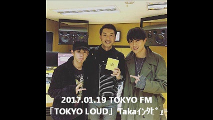 2017.01.19 TOKYO FM「TOKYO LOUD」Takaｲﾝﾀﾋﾞｭｰ