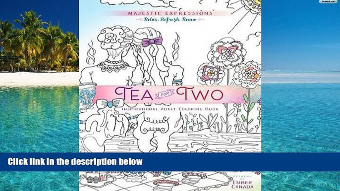 PDF [FREE] DOWNLOAD  Tea for Two: Coloring Friendship (Majestic Expressions) READ ONLINE